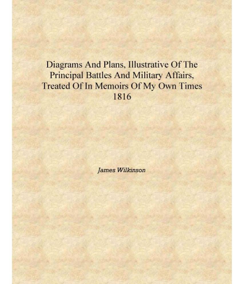 Diagrams and plans, illustrative of the principal battles and military affairs, treated of in Memoirs of my own times 1816 [Ha.. Diagrams and plans, illustrative of the principal battles and military affairs, treated of in Memoirs of my own times 1816 [Ha..