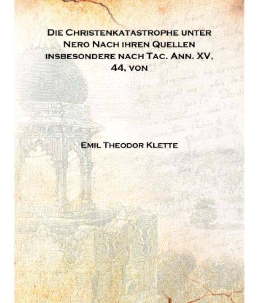     			Die Christenkatastrophe unter Nero Nach ihren Quellen insbesondere nach Tac. Ann. XV, 44, von 1907 [Hardcover]