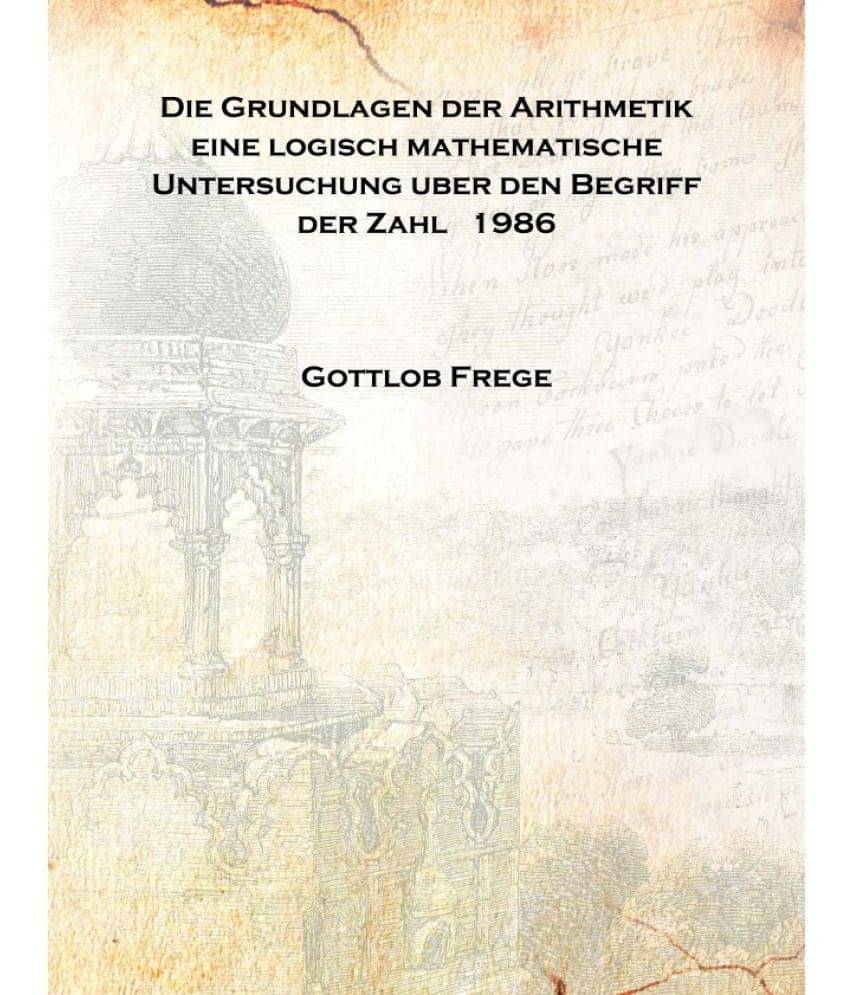     			Die Grundlagen der Arithmetik eine logisch mathematische Untersuchung uber den Begriff der Zahl 1986 [Hardcover]
