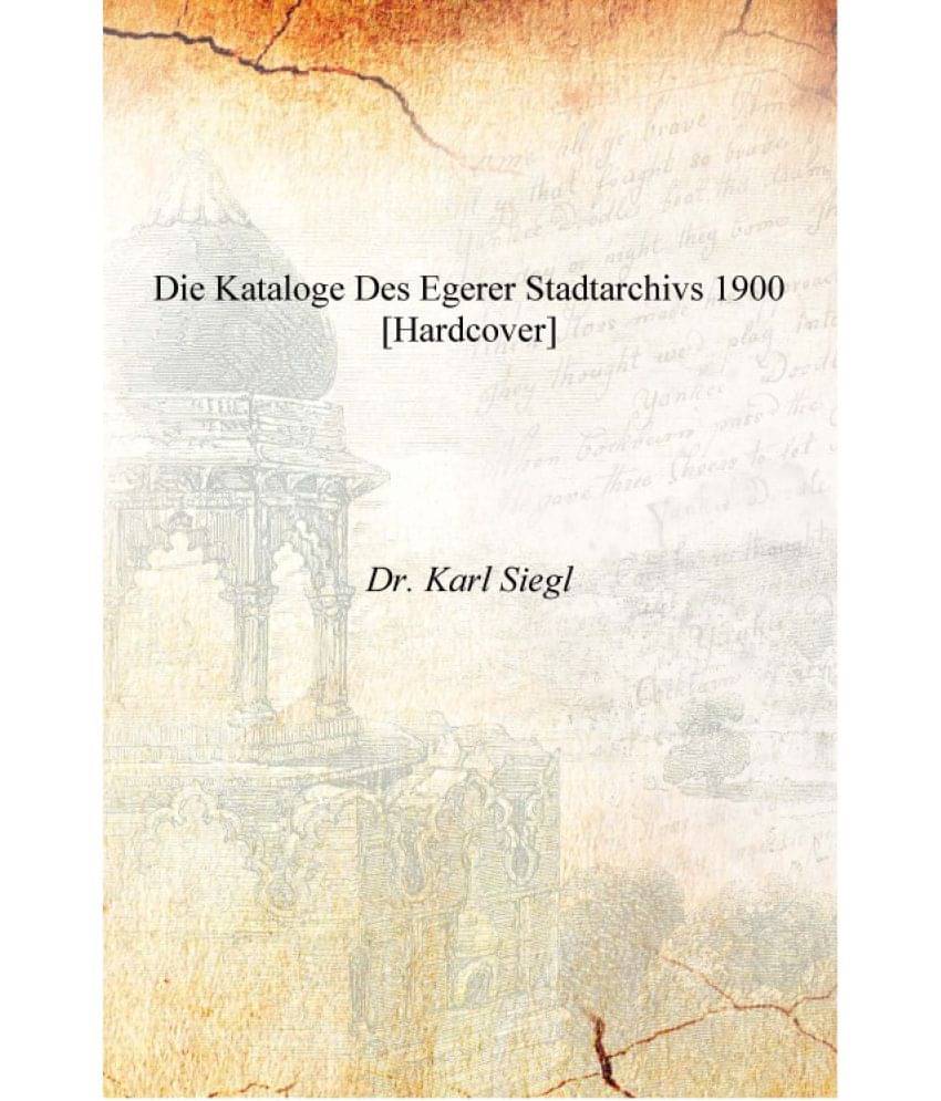     			Die Kataloge des Egerer Stadtarchivs 1900 [Hardcover]