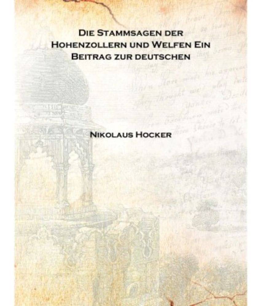     			Die Stammsagen der Hohenzollern und Welfen Ein Beitrag zur deutschen 1857 [Hardcover]