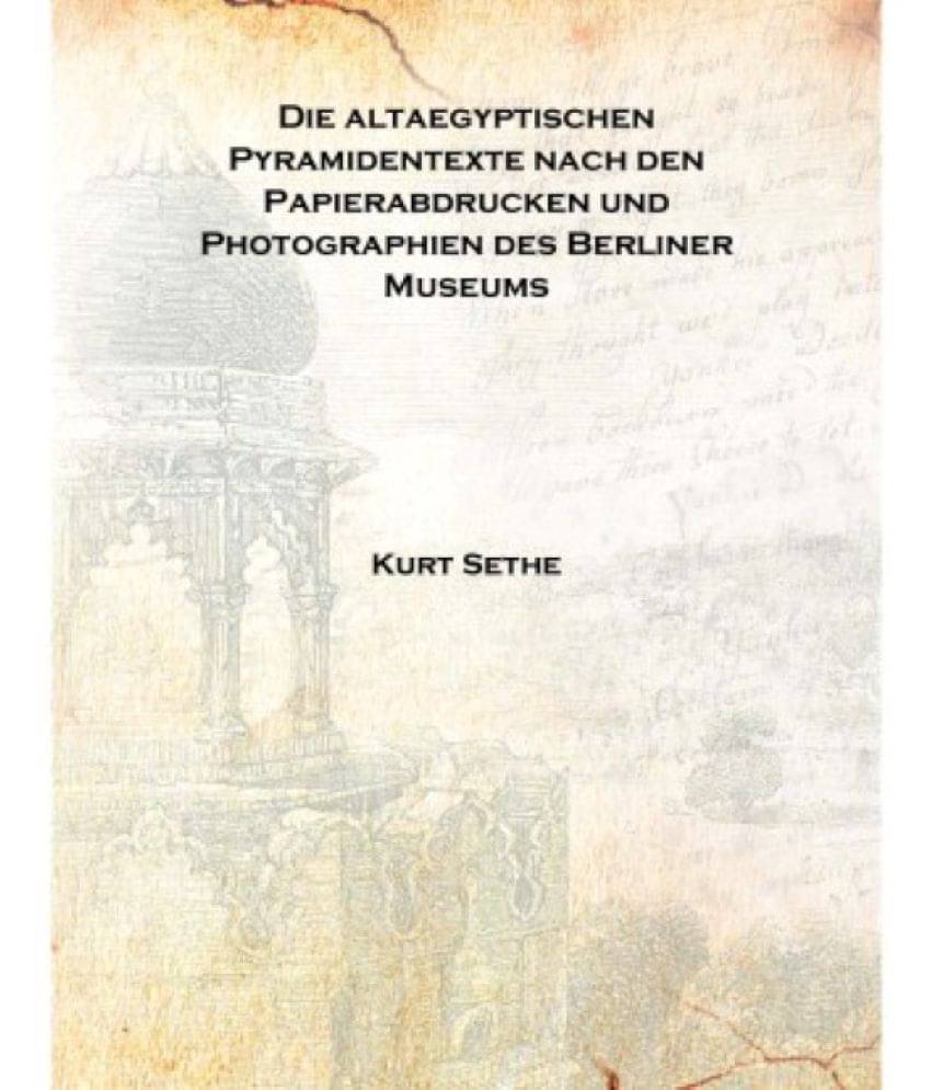     			Die altaegyptischen Pyramidentexte nach den Papierabdrucken und Photographien des Berliner Museums Volume 3-4 1908 [Hardcover]..