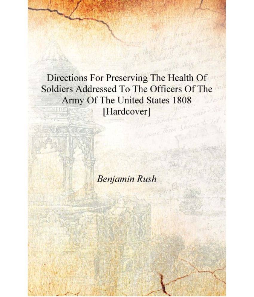     			Directions for preserving the health of soldiers addressed to the officers of the Army of the United States 1808 [Hardcover]