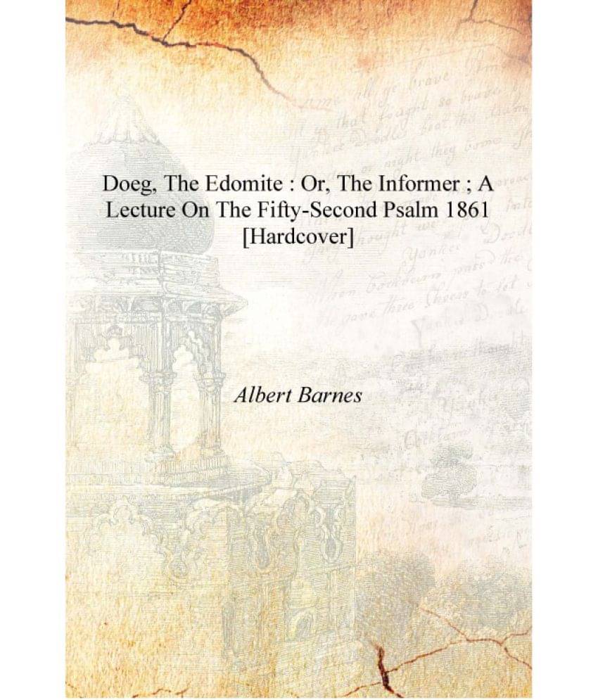     			Doeg, the Edomite : or, the informer ; a lecture on the fifty-second Psalm 1861 [Hardcover]