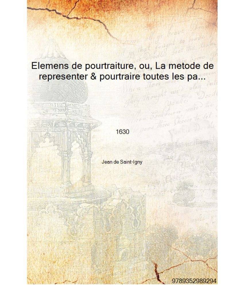     			Elemens de pourtraiture, ou, La metode de representer & pourtraire toutes les parties du corps humain 1630 [Hardcover]