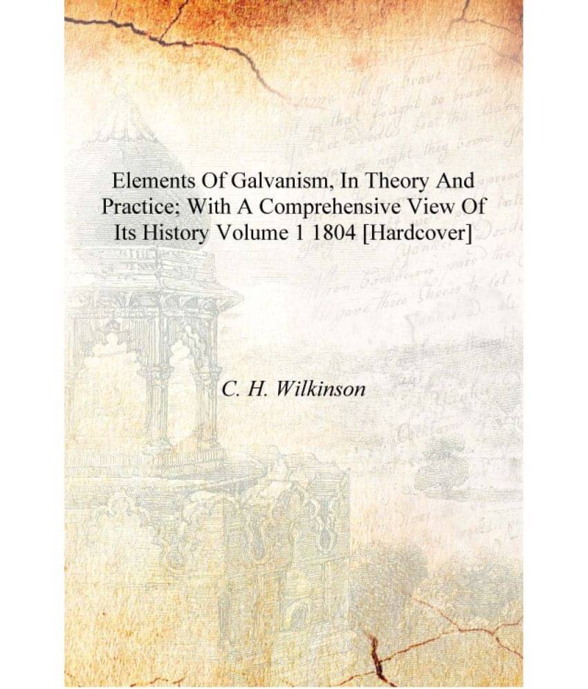     			Elements of Galvanism, in theory and practice; with a comprehensive view of its history Volume 1 1804 [Hardcover]