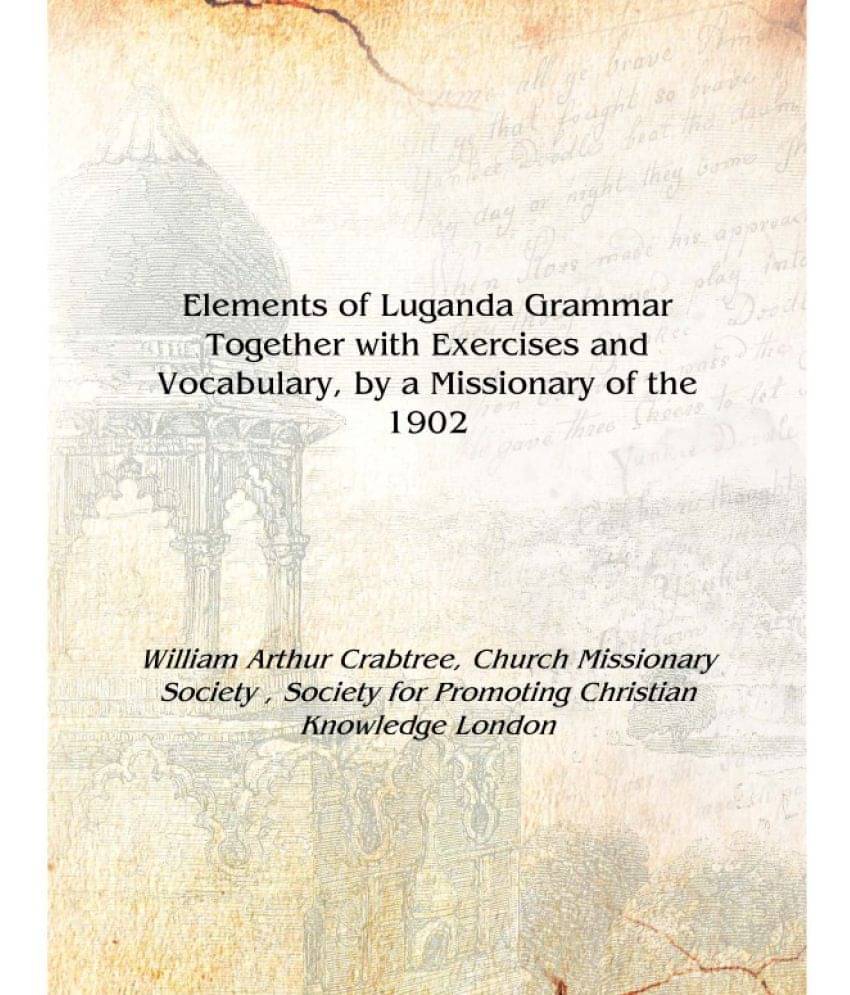     			Elements of Luganda Grammar Together with Exercises and Vocabulary, by a Missionary of the 1902 [Hardcover]