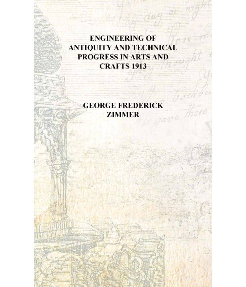     			Engineering of antiquity and technical progress in arts and crafts 1913 [Hardcover]