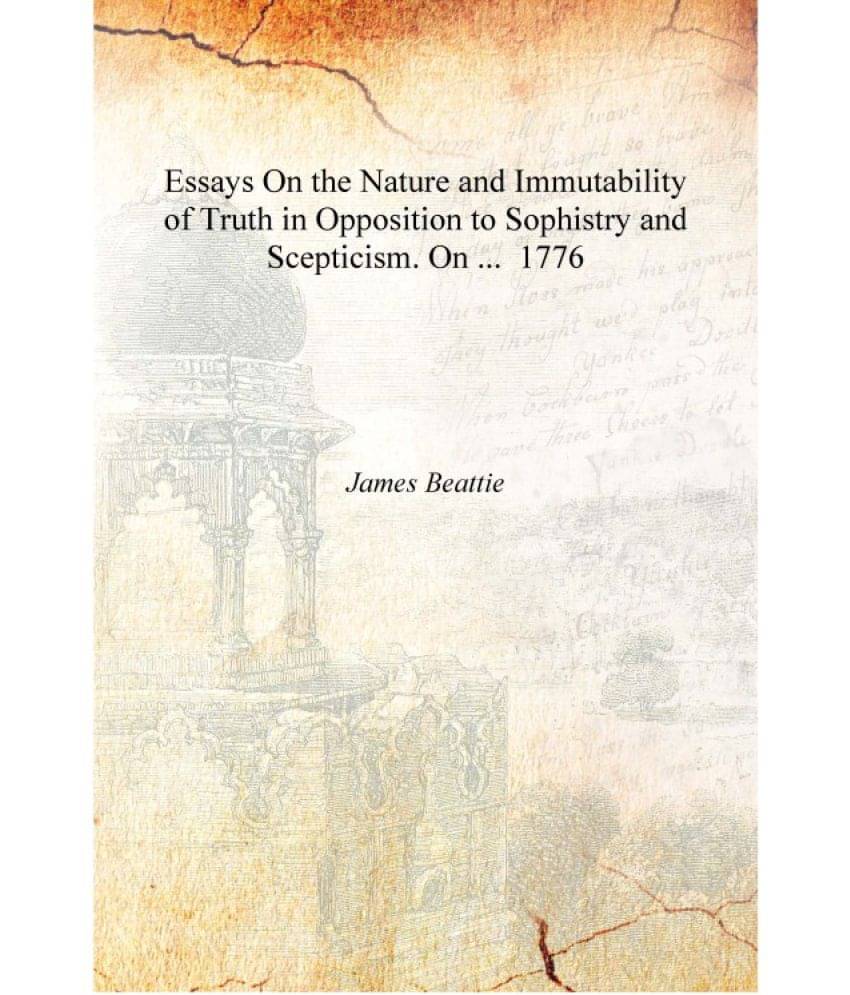     			Essays On the Nature and Immutability of Truth in Opposition to Sophistry and Scepticism. On ... 1776 [Hardcover]