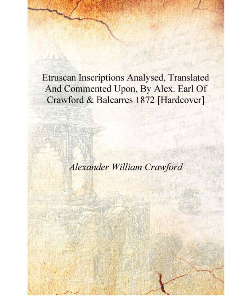     			Etruscan Inscriptions Analysed, Translated and Commented Upon, by Alex. Earl of Crawford & Balcarres 1872 [Hardcover]