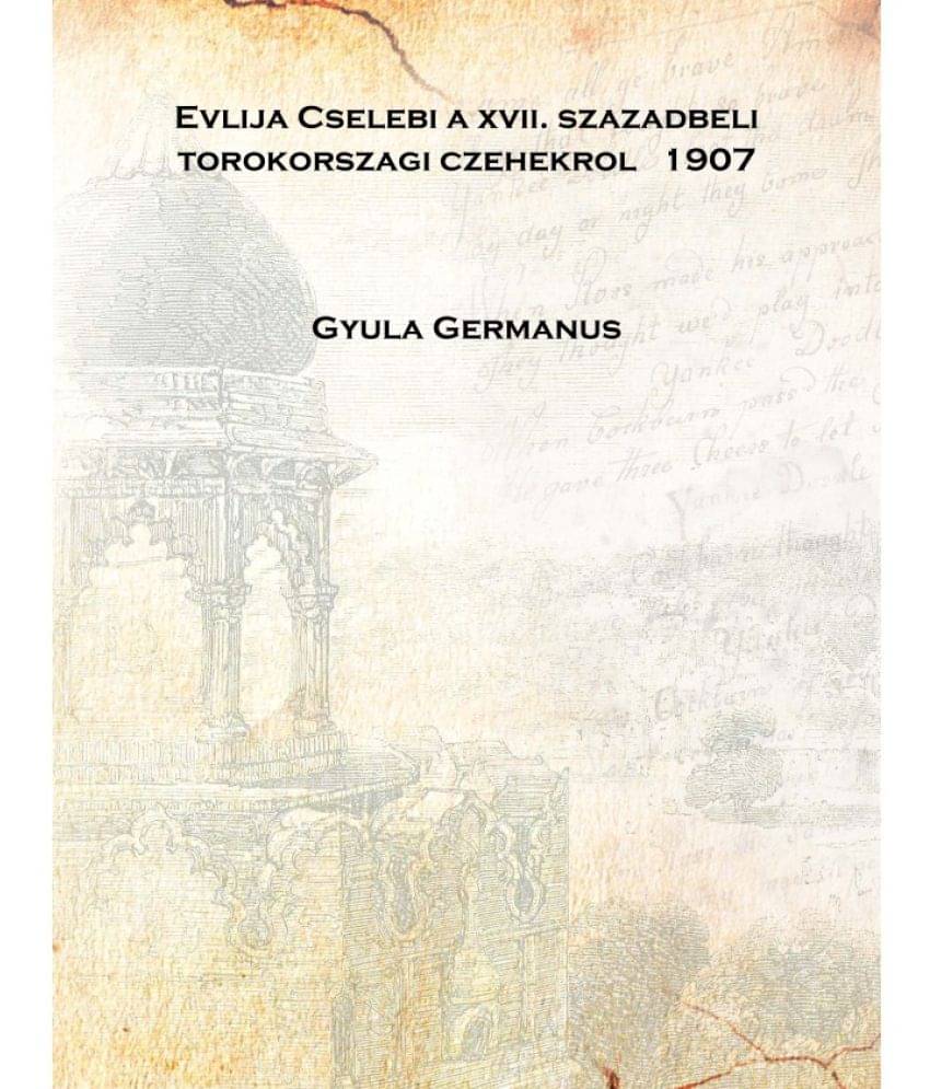     			Evlija Cselebi a xvii. szazadbeli torokorszagi czehekrol 1907 [Hardcover]