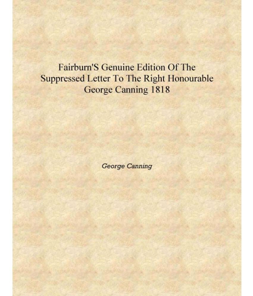     			Fairburn's genuine edition of the suppressed letter to the Right Honourable George Canning 1818 [Hardcover]