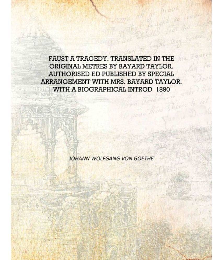     			Faust a tragedy. Translated in the original metres by Bayard Taylor. Authorised ed published by special arrangement with Mrs. ..