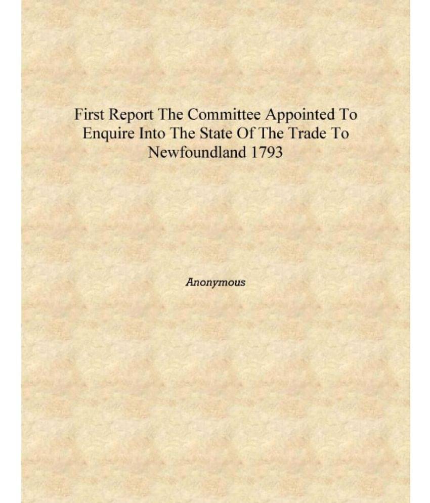     			First report the Committee appointed to enquire into the state of the trade to Newfoundland 1793 [Hardcover]