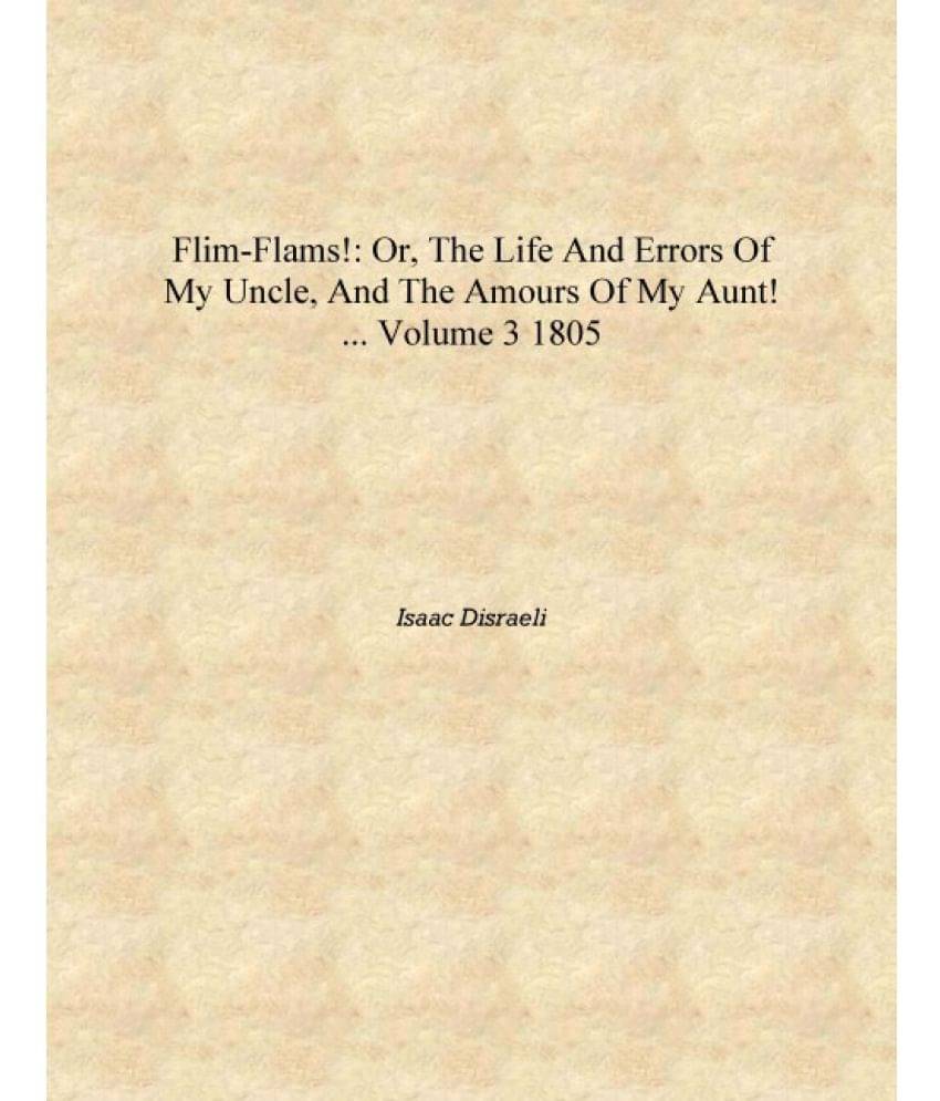     			Flim-flams!: Or, The Life and Errors of My Uncle, and the Amours of My Aunt! ... Volume 3 1805 [Hardcover]