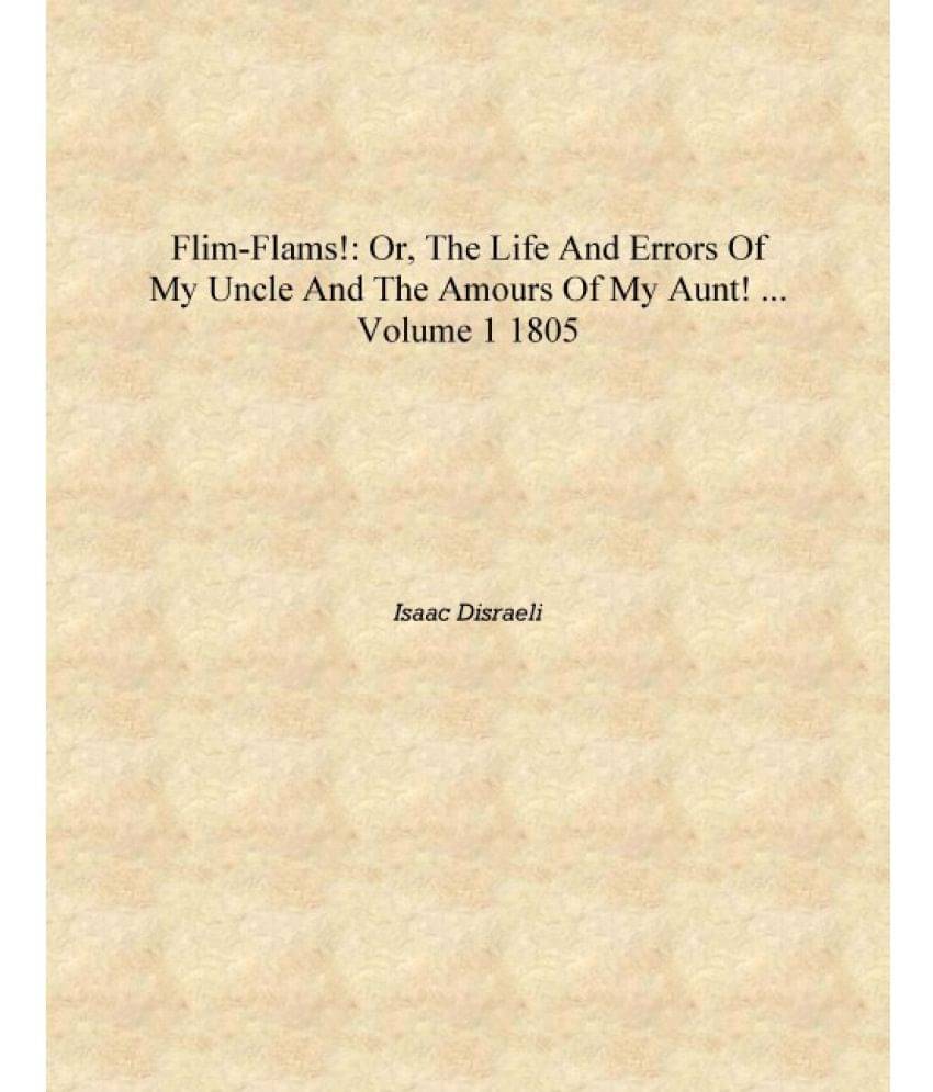     			Flim-flams!: Or, The Life and Errors of My Uncle and the Amours of My Aunt! ... Volume 1 1805 [Hardcover]