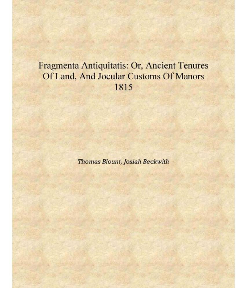     			Fragmenta antiquitatis: or, Ancient tenures of land, and jocular customs of manors 1815 [Hardcover]