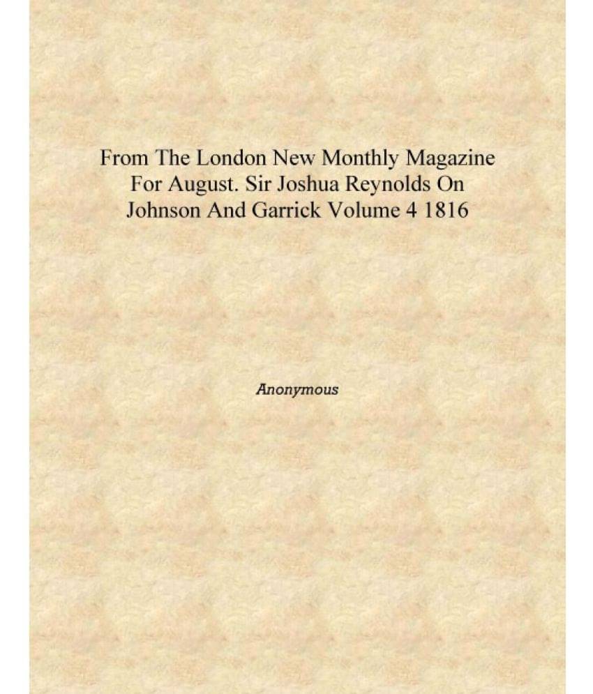     			From the London New Monthly Magazine for August. Sir Joshua Reynolds on Johnson and Garrick Volume 4 1816 [Hardcover]