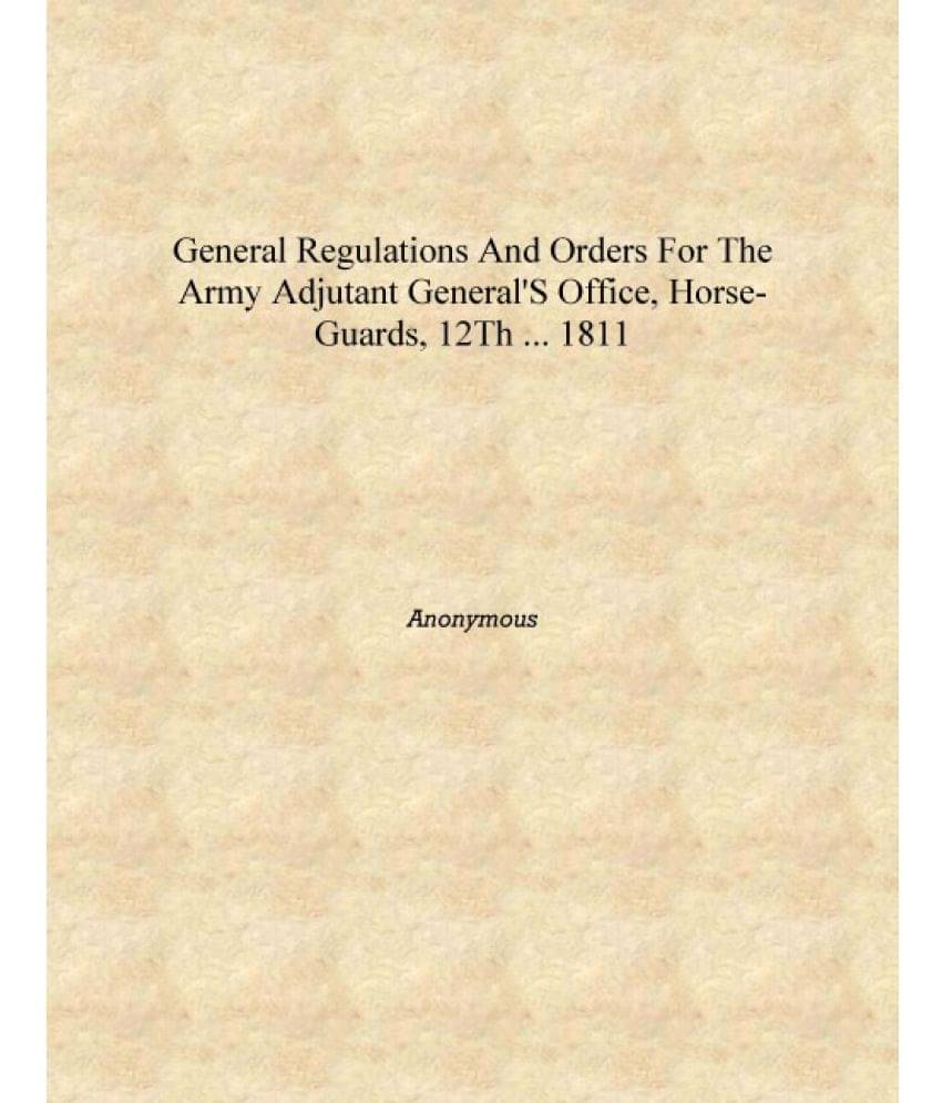     			General Regulations and Orders for the Army Adjutant General's Office, Horse-Guards, 12th ... 1811 [Hardcover]