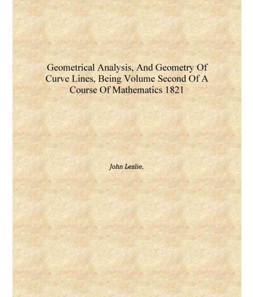     			Geometrical analysis, and geometry of curve lines, being volume second of a course of mathematics 1821 [Hardcover]