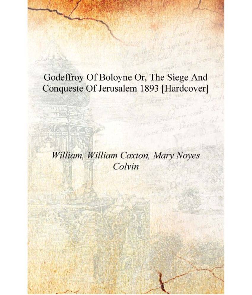     			Godeffroy of Boloyne or, The siege and conqueste of Jerusalem 1893 [Hardcover]