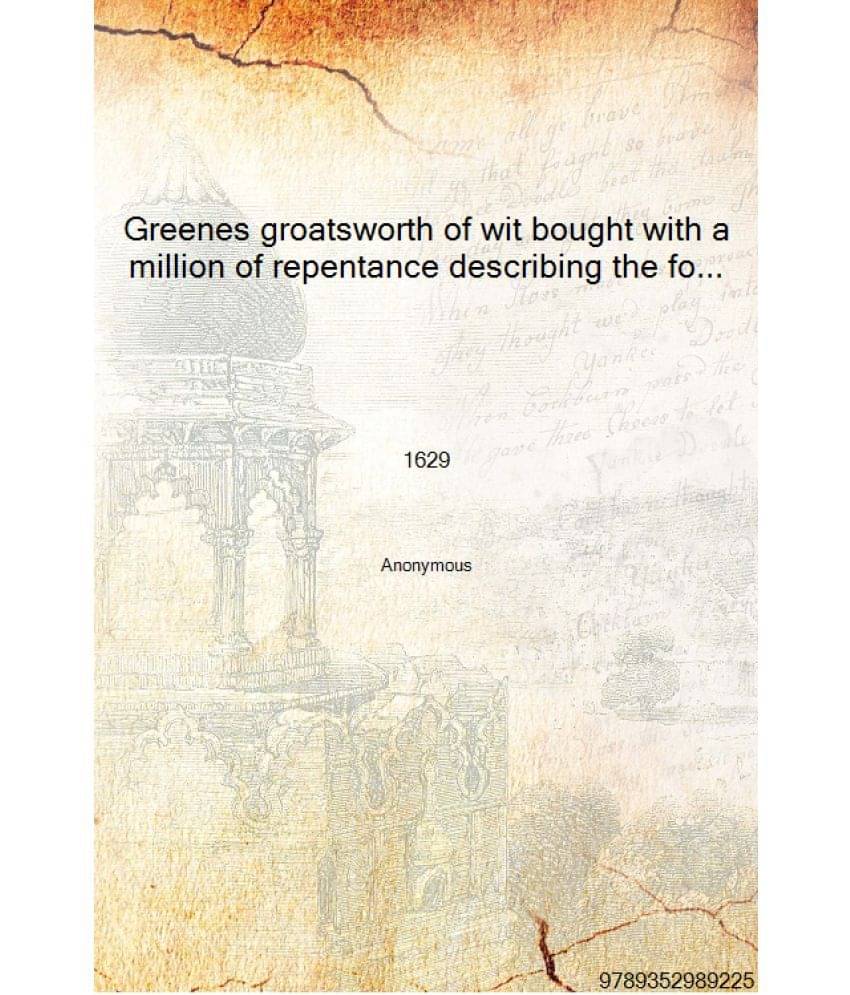     			Greenes groatsworth of wit bought with a million of repentance describing the folly of youth 1629 [Hardcover]