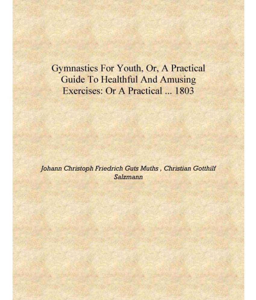     			Gymnastics for Youth, Or, A Practical Guide to Healthful and Amusing Exercises: Or A Practical ... 1803 [Hardcover]