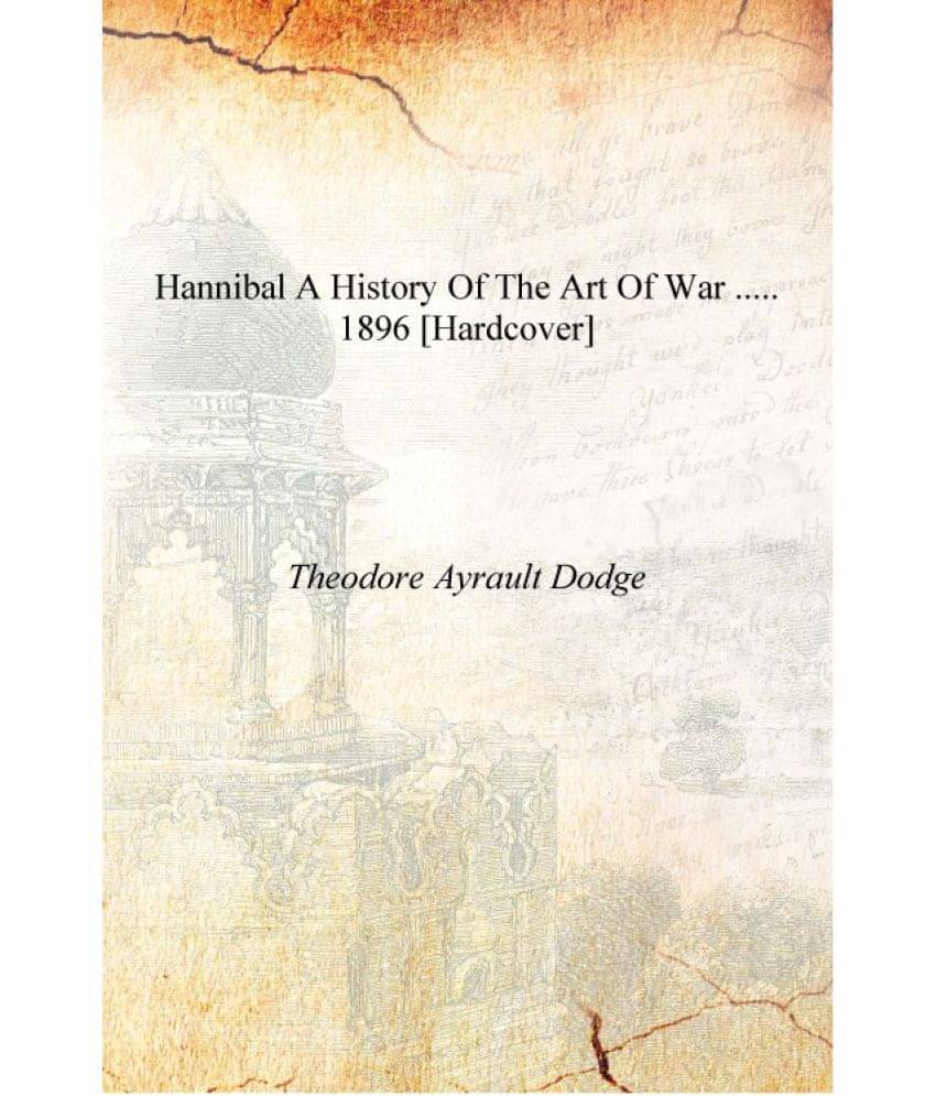     			Hannibal a history of the art of war ..... 1896 [Hardcover]