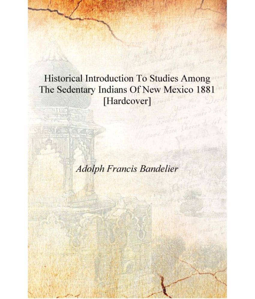     			Historical introduction to studies among the sedentary Indians of New Mexico 1881 [Hardcover]