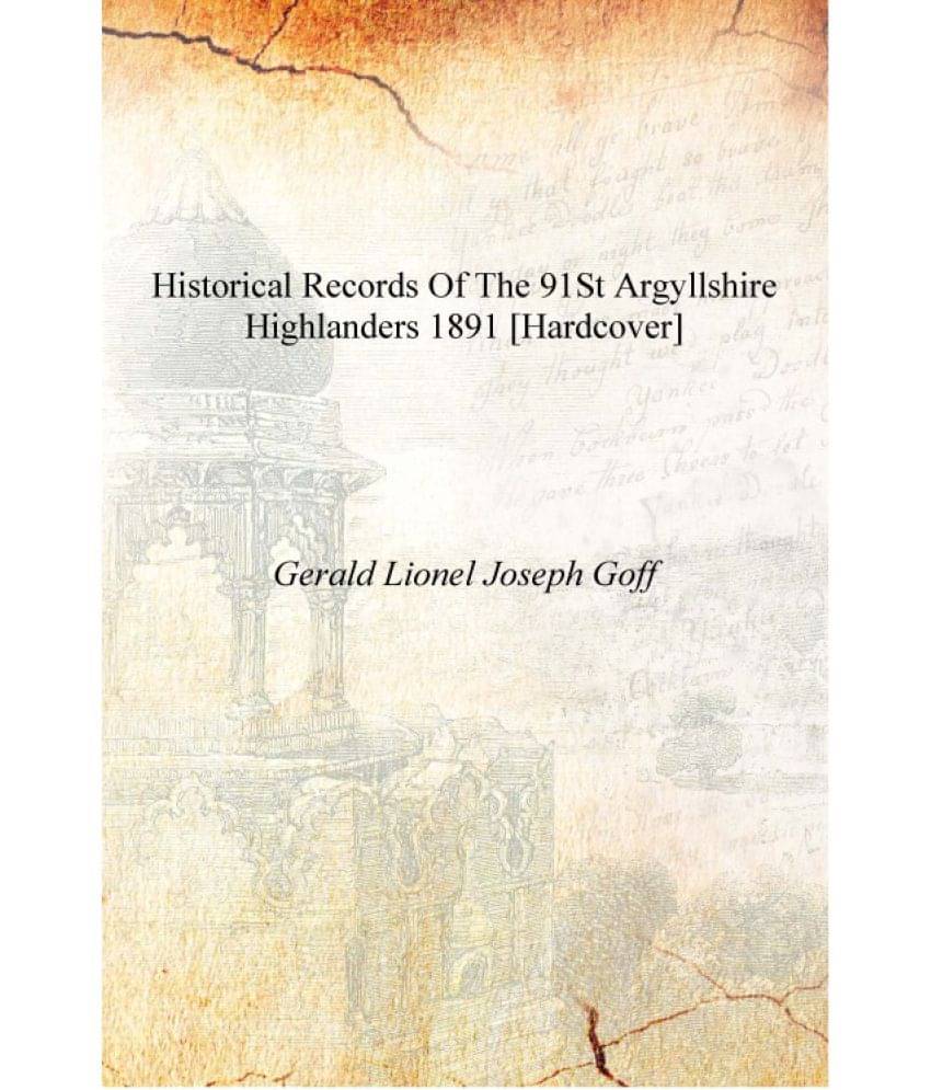     			Historical records of the 91st Argyllshire Highlanders 1891 [Hardcover]