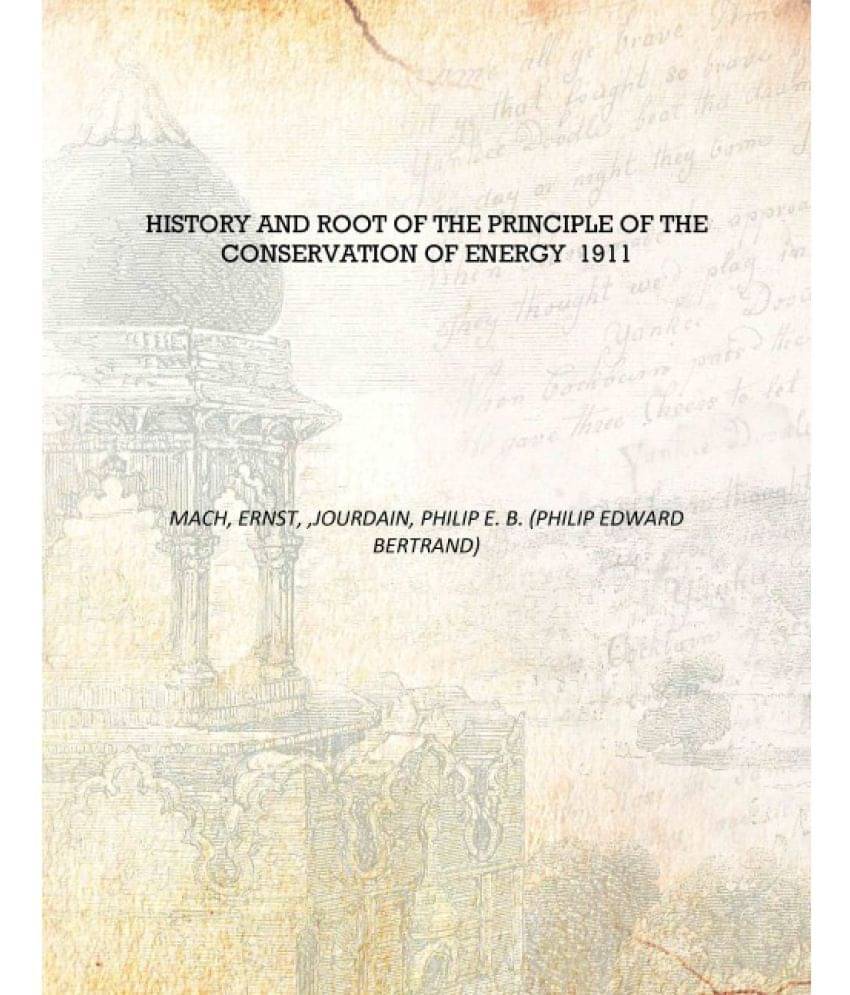     			History and root of the principle of the conservation of energy 1911 [Hardcover]
