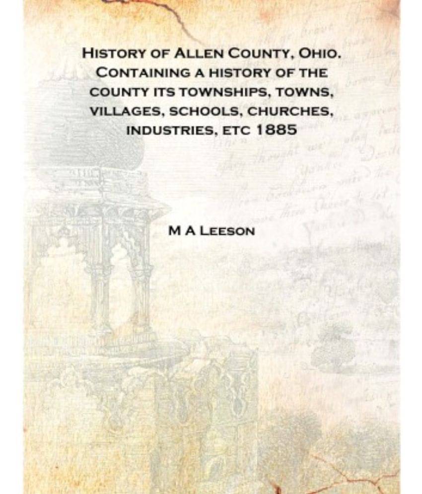 History of Allen County, Ohio. Containing a history of the county its townships, towns, villages, schools, churches, industrie..     			History of Allen County, Ohio. Containing a history of the county its townships, towns, villages, schools, churches, industrie..