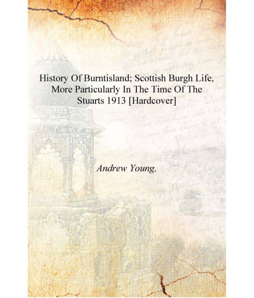     			History of Burntisland; Scottish burgh life, more particularly in the time of the Stuarts 1913 [Hardcover]