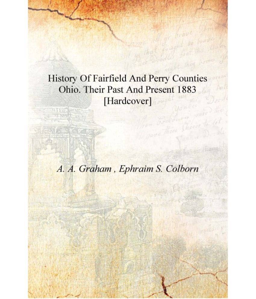     			History of Fairfield and Perry counties Ohio. Their past and present 1883 [Hardcover]