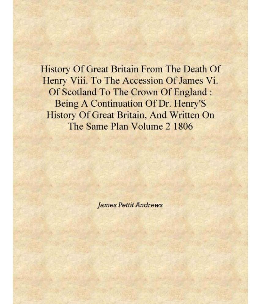 History of Great Britain from the death of Henry VIII. to the accession of James VI. of Scotland to the crown of England : bei.. History of Great Britain from the death of Henry VIII. to the accession of James VI. of Scotland to the crown of England : bei..