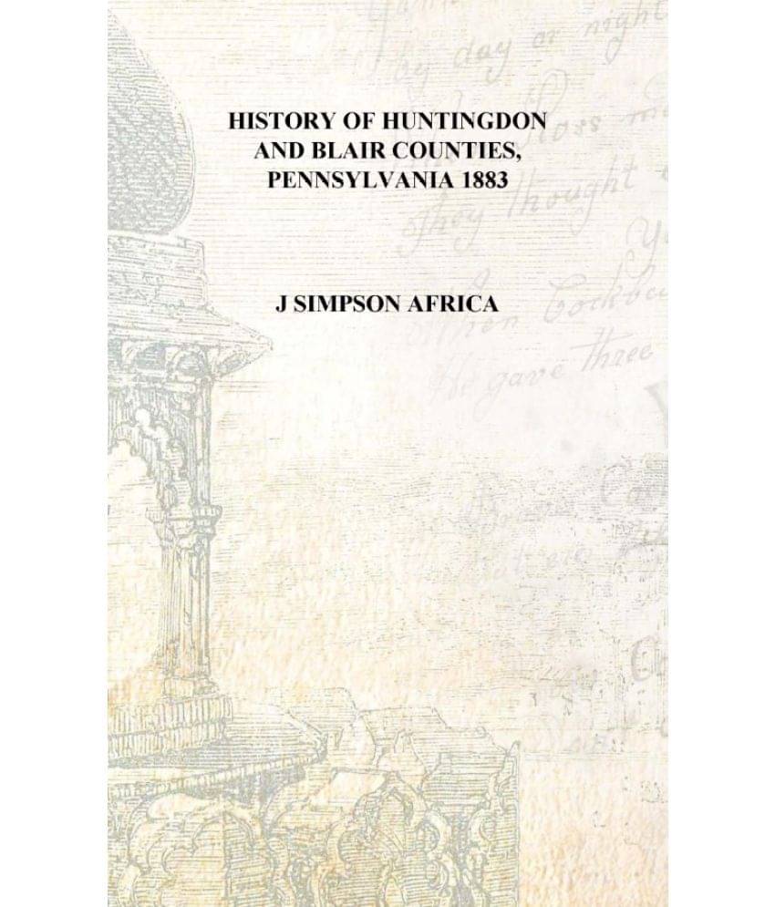     			History of Huntingdon and Blair counties, Pennsylvania 1883 [Hardcover]