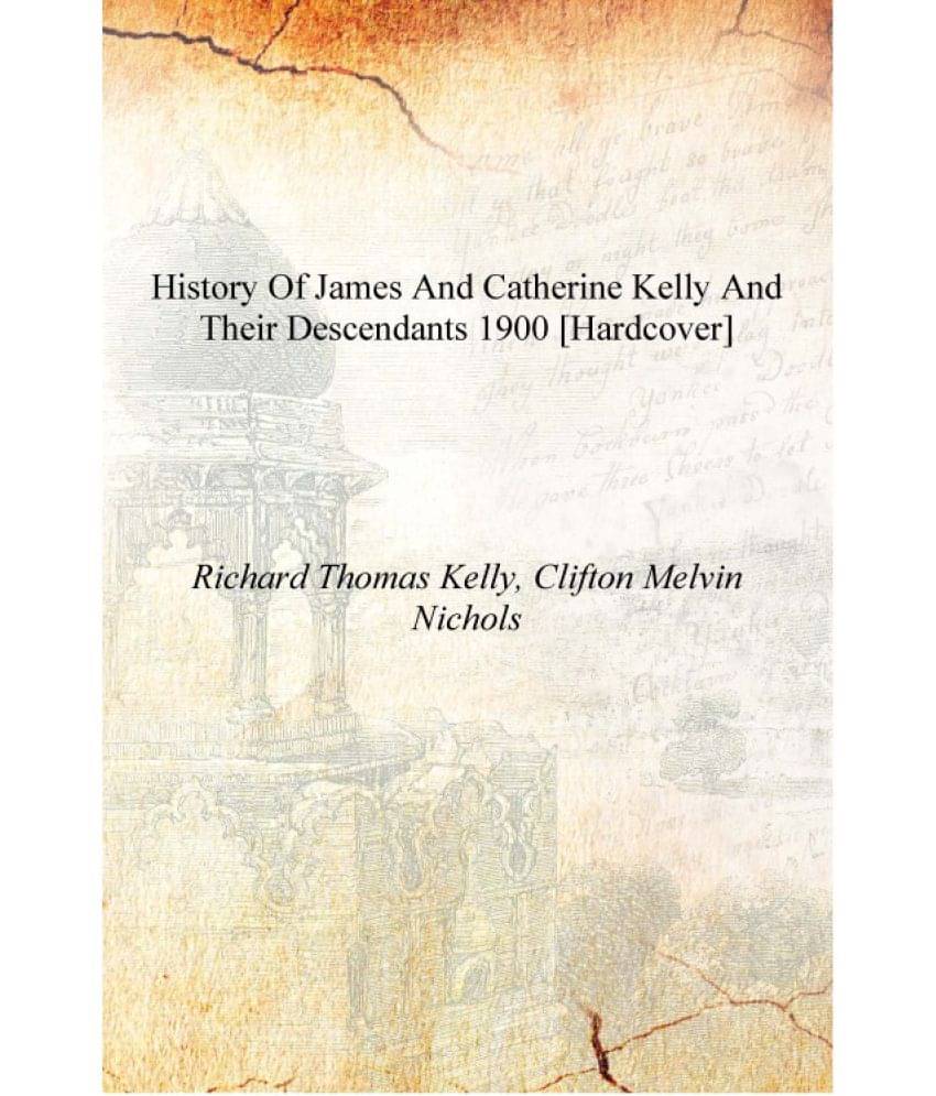     			History of James and Catherine Kelly and their descendants 1900 [Hardcover]