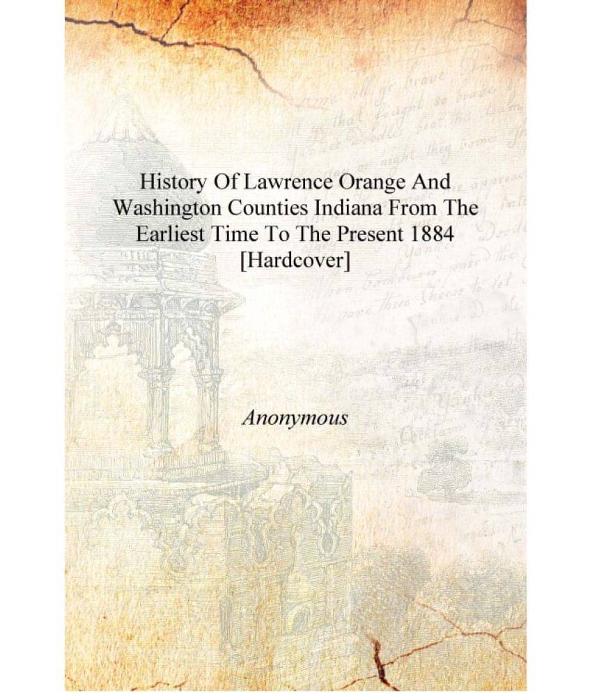     			History of Lawrence Orange and Washington counties Indiana from the earliest time to the present 1884 [Hardcover]