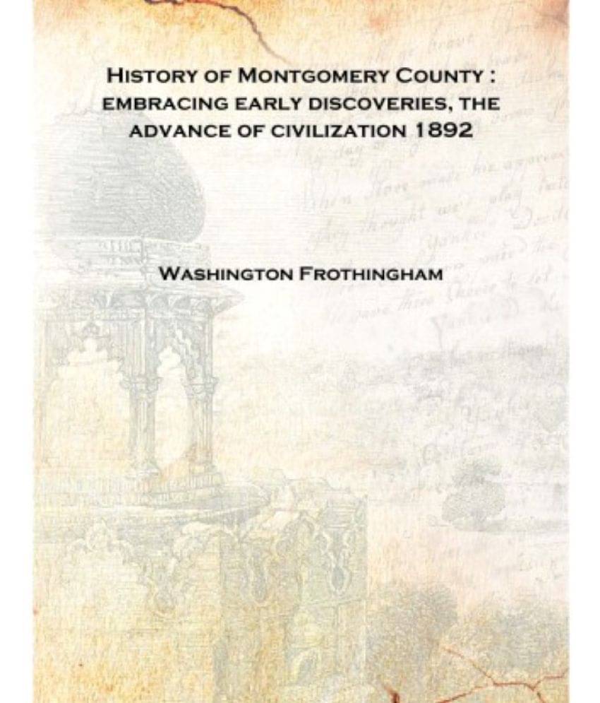     			History of Montgomery County : embracing early discoveries, the advance of civilization 1892 [Hardcover]