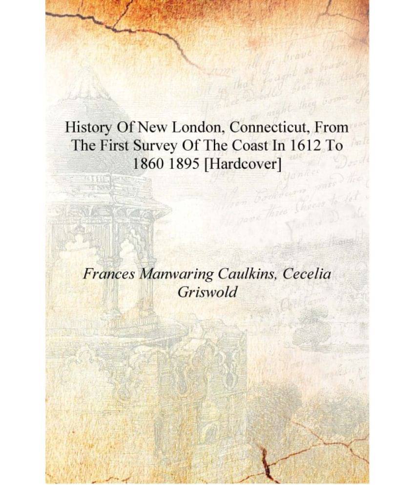     			History of New London, Connecticut, from the first survey of the coast in 1612 to 1860 1895 [Hardcover]