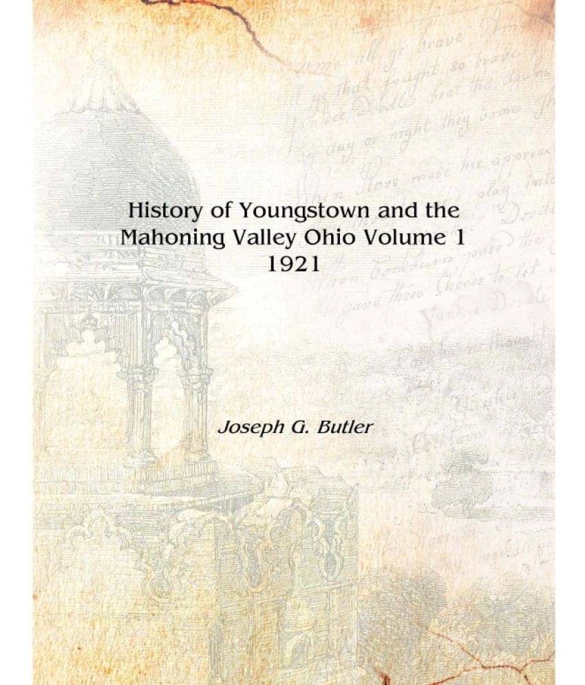    			History of Youngstown and the Mahoning Valley Ohio Volume 1 1921 [Hardcover]