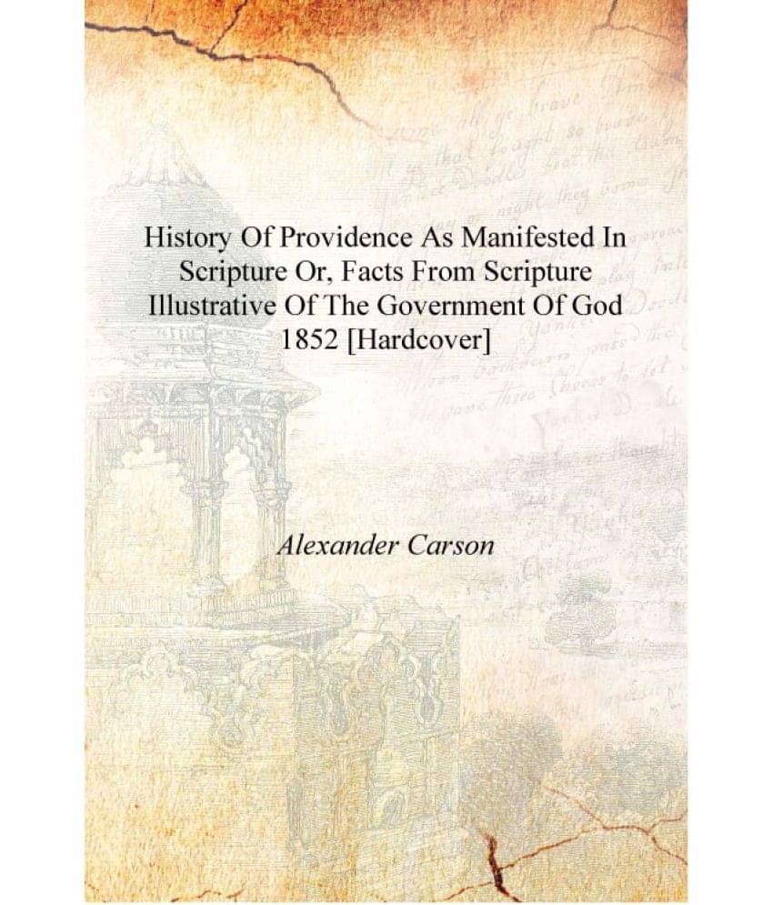     			History of providence as manifested in scripture or, Facts from scripture illustrative of the government of God 1852 [Hardcove..
