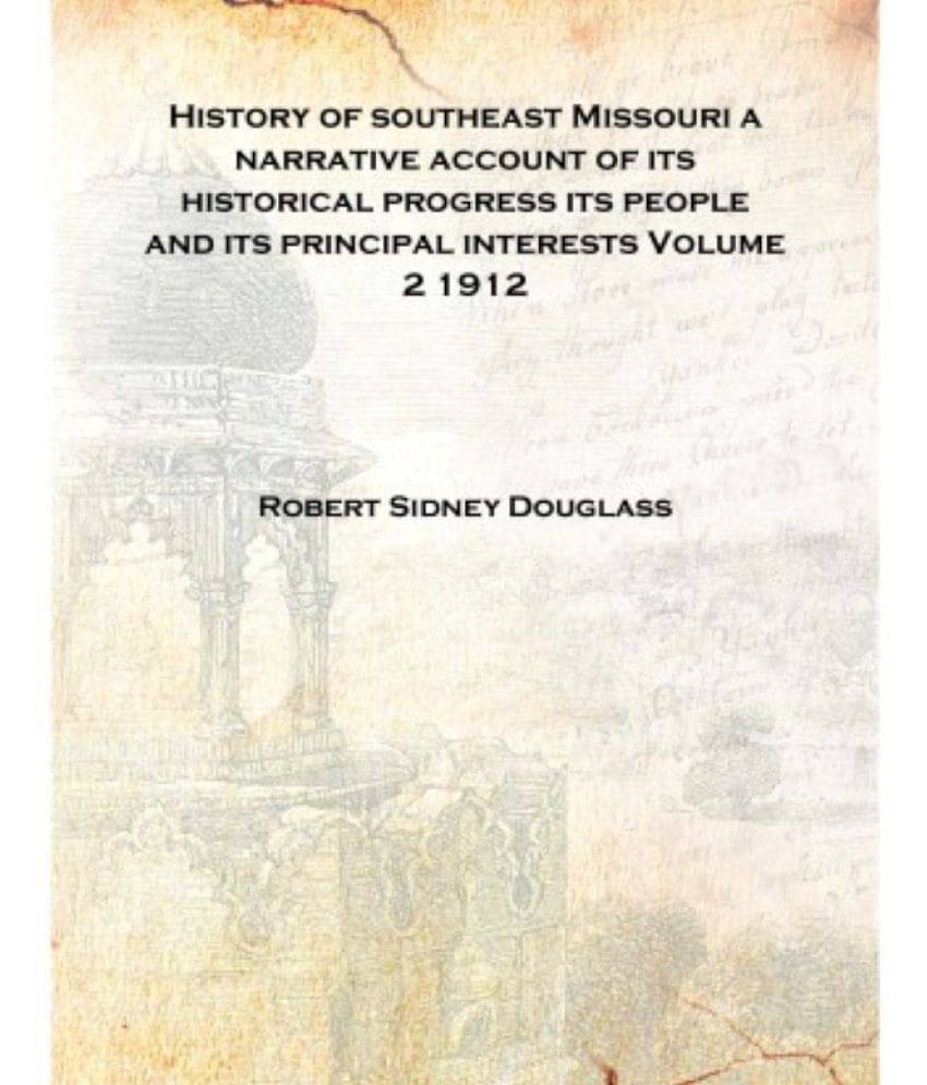 History of southeast Missouri a narrative account of its historical progress its people and its principal interests Volume 2 1.. History of southeast Missouri a narrative account of its historical progress its people and its principal interests Volume 2 1..