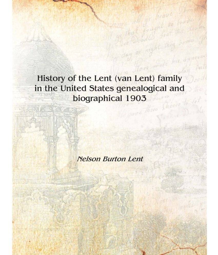     			History of the Lent (van Lent) family in the United States genealogical and biographical 1903 [Hardcover]