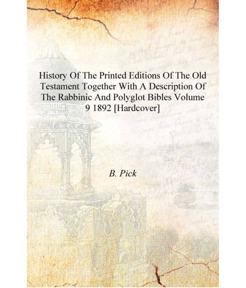 History of the Printed Editions of the Old Testament together with a Description of the Rabbinic and Polyglot Bibles Volume 9 .. History of the Printed Editions of the Old Testament together with a Description of the Rabbinic and Polyglot Bibles Volume 9 ..