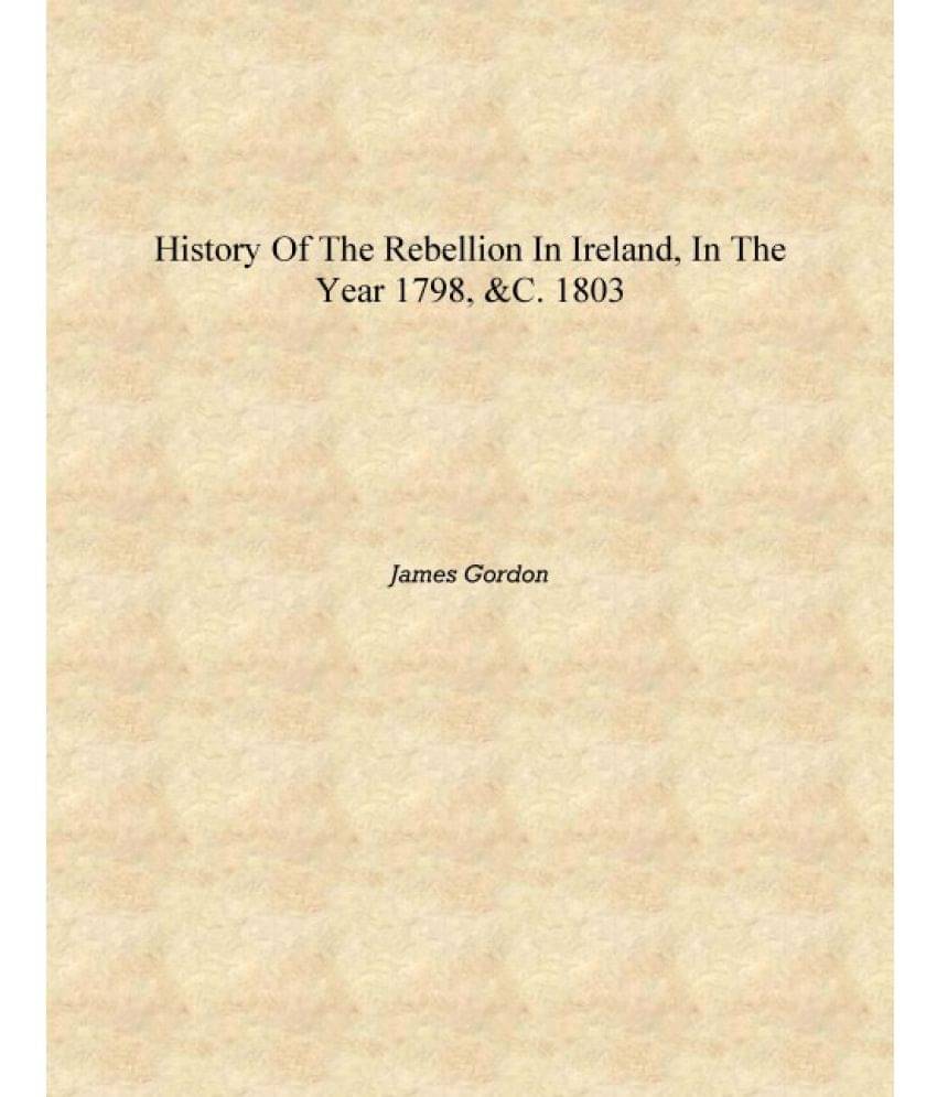     			History of the Rebellion in Ireland, in the year 1798, &c. 1803 [Hardcover]
