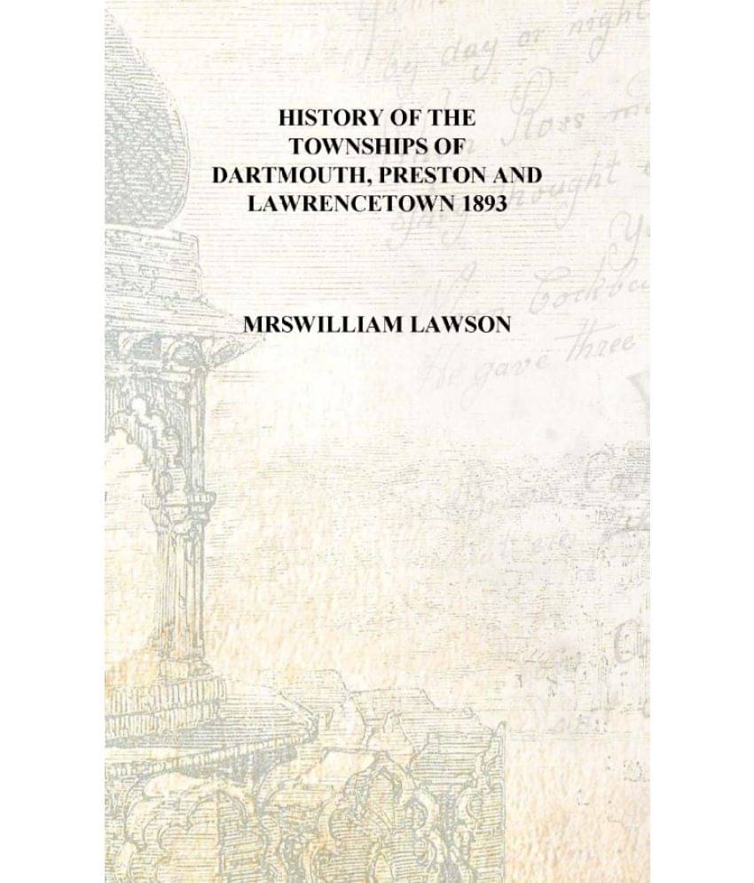     			History of the townships of Dartmouth, Preston and Lawrencetown 1893 [Hardcover]