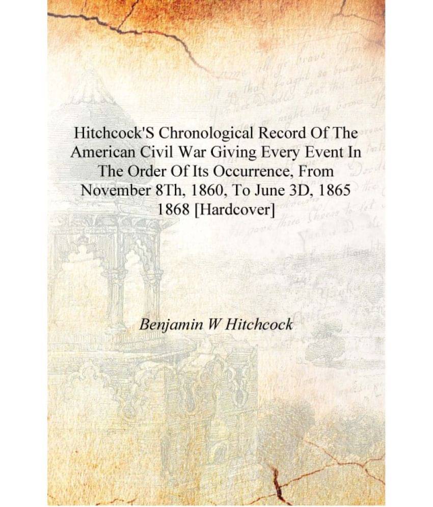 Hitchcock's chronological record of the American civil war giving every event in the order of its occurrence, from November 8t.. Hitchcock's chronological record of the American civil war giving every event in the order of its occurrence, from November 8t..
