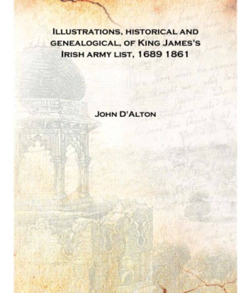    			Illustrations, historical and genealogical, of King James's Irish army list, 1689 1861 [Hardcover]