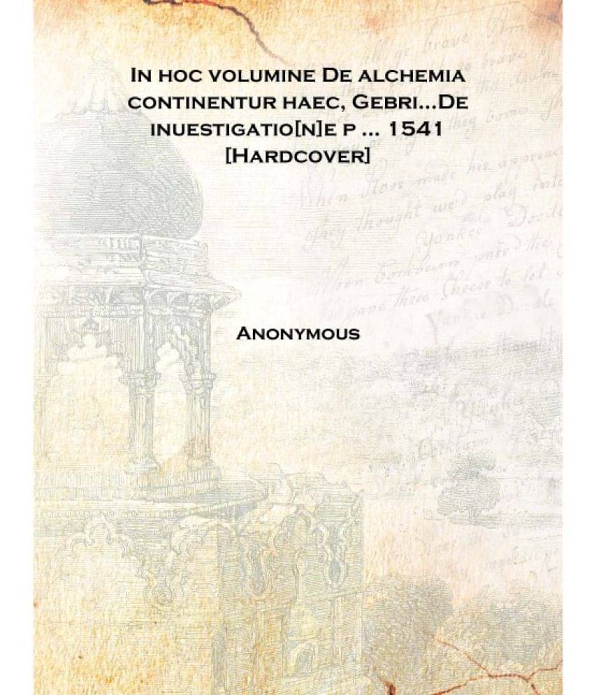     			In hoc volumine De alchemia continentur haec, Gebri...De inuestigatio[n]e p ... 1541 [Hardcover]